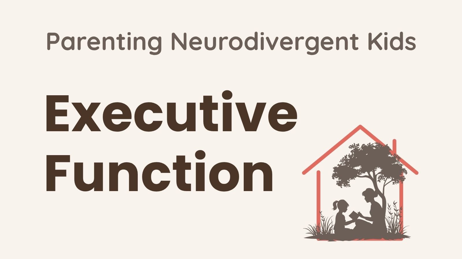 Blog post graphic for executive function in neurodivergent children — Parenting Neurodivergent Kids category with Growing Together at Home logo illustration