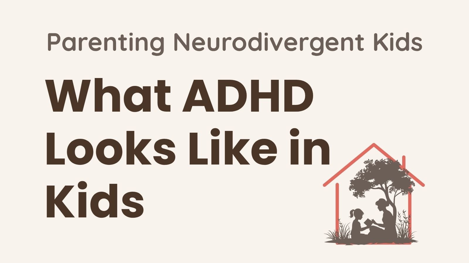 What ADHD looks like in kids — parenting neurodivergent kids graphic from Growing Together at Home