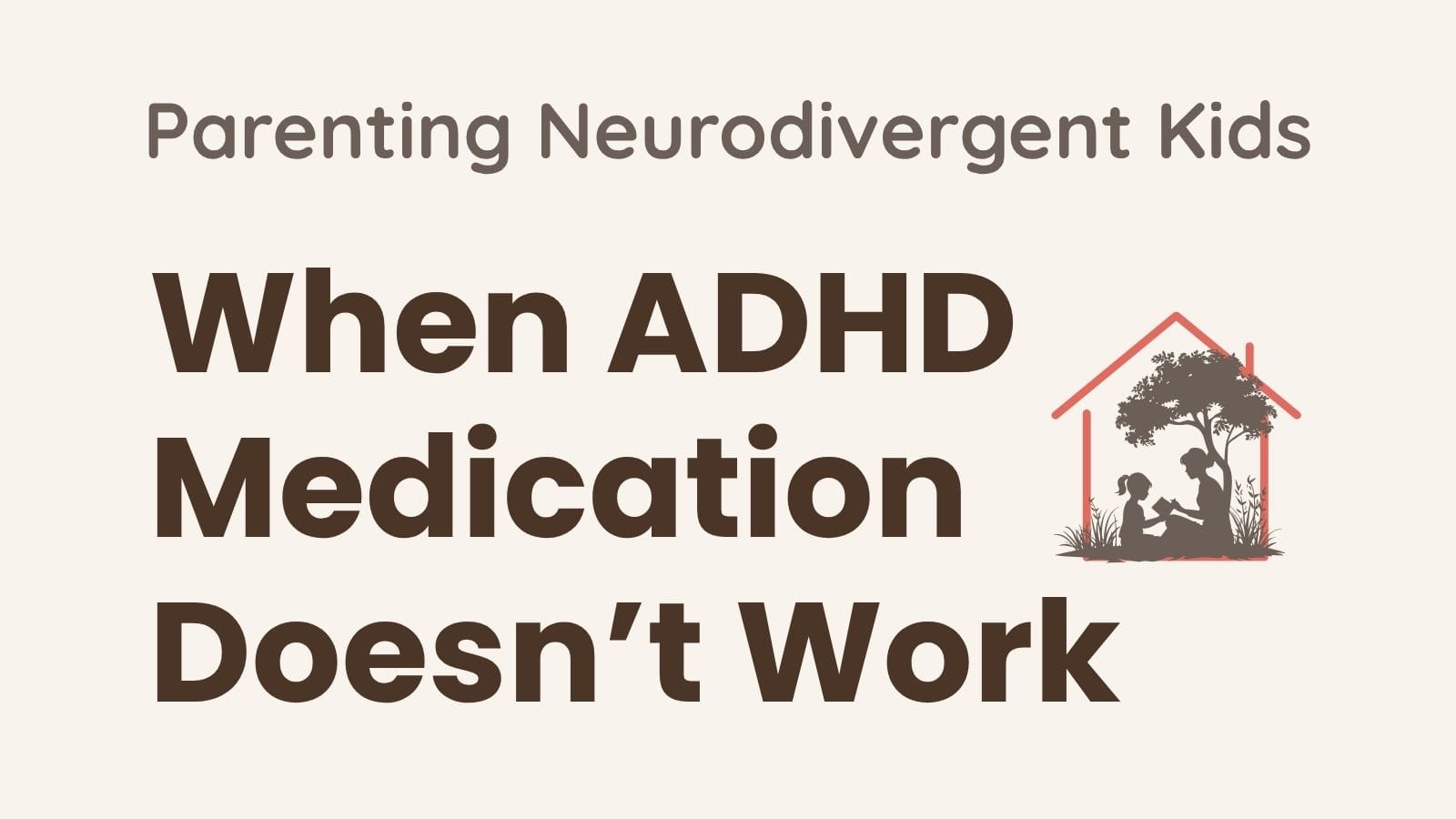 When ADHD medication doesn't work — Parenting Neurodivergent Kids blog post from Growing Together at Home