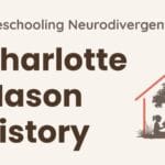Charlotte Mason homeschool history — modified open-and-go plan for neurodivergent learners